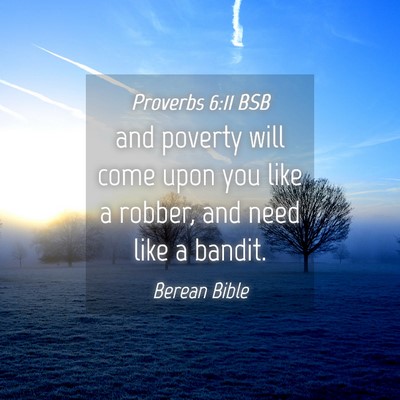 Picture 04 - Proverbs 6:11 BSB - and poverty will come upon you like a robber, and - Bible Verse Picture