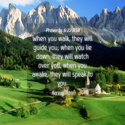 Picture 04 - Proverbs 6:22 BSB - When you walk, they will guide you; when you lie - Bible Verse Picture