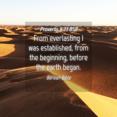 Picture 04 - Proverbs 8:23 BSB - From everlasting I was established, from the - Bible Verse Picture