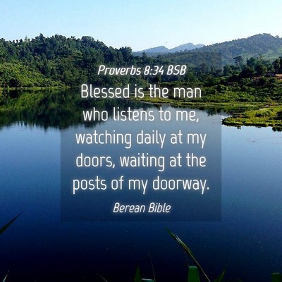 Picture 04 - Proverbs 8:34 BSB - Blessed is the man who listens to me, watching - Bible Verse Picture