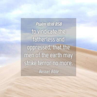 Picture 04 - Psalm 10:18 BSB - to vindicate the fatherless and oppressed, that - Bible Verse Picture