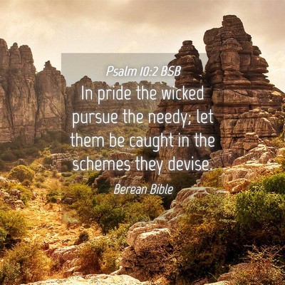 Picture 04 - Psalm 10:2 BSB - In pride the wicked pursue the needy; let them be - Bible Verse Picture