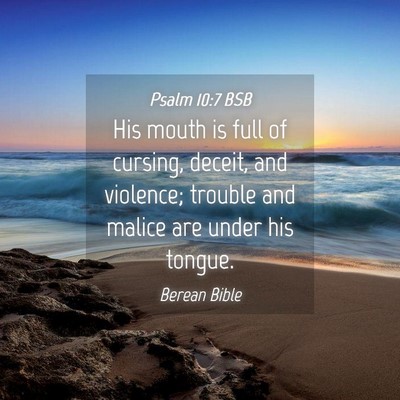 Picture 04 - Psalm 10:7 BSB - His mouth is full of cursing, deceit, and - Bible Verse Picture