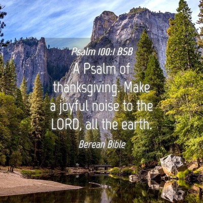 Picture 04 - Psalm 100:1 BSB - A Psalm of thanksgiving. Make a joyful noise to - Bible Verse Picture