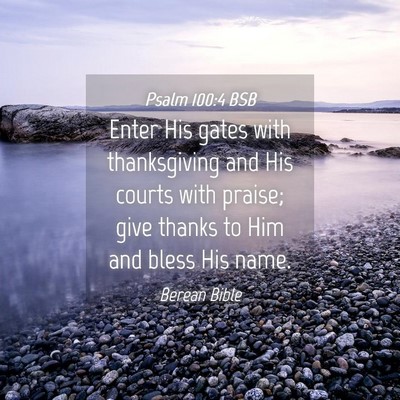 Picture 04 - Psalm 100:4 BSB - Enter His gates with thanksgiving and His courts - Bible Verse Picture