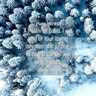 Picture 04 - Psalm 101:1 BSB - A Psalm of David. I will sing of Your loving - Bible Verse Picture