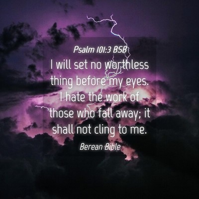 Picture 04 - Psalm 101:3 BSB - I will set no worthless thing before my eyes. I - Bible Verse Picture