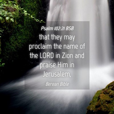 Picture 04 - Psalm 102:21 BSB - that they may proclaim the name of the LORD in - Bible Verse Picture