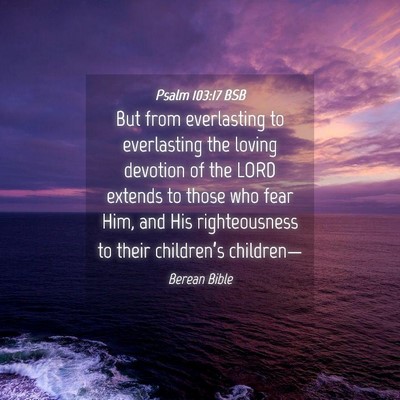 Picture 04 - Psalm 103:17 BSB - But from everlasting to everlasting the loving - Bible Verse Picture
