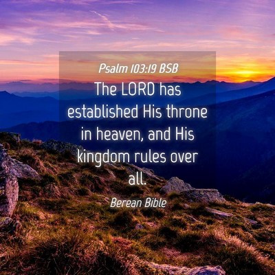 Picture 04 - Psalm 103:19 BSB - The LORD has established His throne in heaven, - Bible Verse Picture