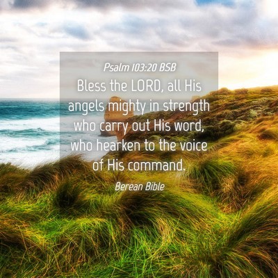 Picture 04 - Psalm 103:20 BSB - Bless the LORD, all His angels mighty in strength - Bible Verse Picture
