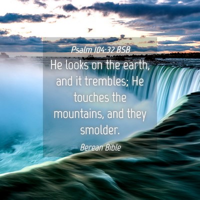 Picture 04 - Psalm 104:32 BSB - He looks on the earth, and it trembles; He - Bible Verse Picture
