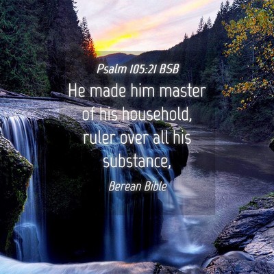 Picture 04 - Psalm 105:21 BSB - He made him master of his household, ruler over - Bible Verse Picture