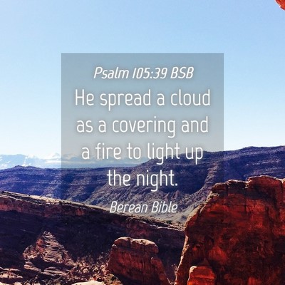 Picture 04 - Psalm 105:39 BSB - He spread a cloud as a covering and a fire to - Bible Verse Picture
