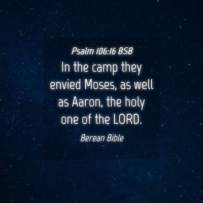 Picture 04 - Psalm 106:16 BSB - In the camp they envied Moses, as well as Aaron, - Bible Verse Picture