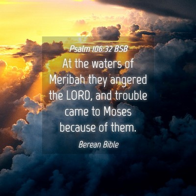 Picture 04 - Psalm 106:32 BSB - At the waters of Meribah they angered the LORD, - Bible Verse Picture