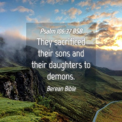 Picture 04 - Psalm 106:37 BSB - They sacrificed their sons and their daughters to - Bible Verse Picture