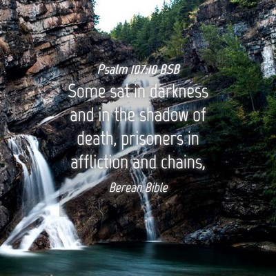 Picture 04 - Psalm 107:10 BSB - Some sat in darkness and in the shadow of death, - Bible Verse Picture