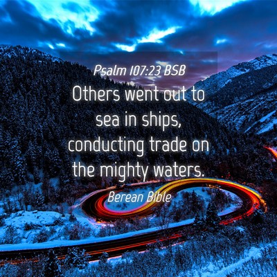 Picture 04 - Psalm 107:23 BSB - Others went out to sea in ships, conducting trade - Bible Verse Picture