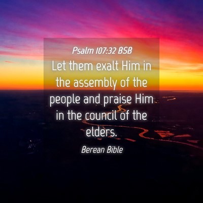 Picture 04 - Psalm 107:32 BSB - Let them exalt Him in the assembly of the people - Bible Verse Picture