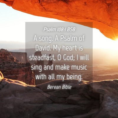 Picture 04 - Psalm 108:1 BSB - A song. A Psalm of David. My heart is steadfast, - Bible Verse Picture