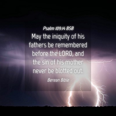Picture 04 - Psalm 109:14 BSB - May the iniquity of his fathers be remembered - Bible Verse Picture