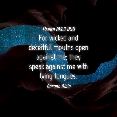 Picture 04 - Psalm 109:2 BSB - For wicked and deceitful mouths open against me; - Bible Verse Picture