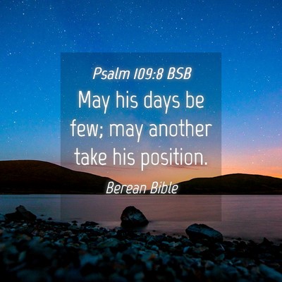 Picture 04 - Psalm 109:8 BSB - May his days be few; may another take his - Bible Verse Picture
