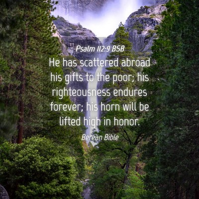 Picture 04 - Psalm 112:9 BSB - He has scattered abroad his gifts to the poor; - Bible Verse Picture