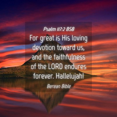 Picture 04 - Psalm 117:2 BSB - For great is His loving devotion toward us, and - Bible Verse Picture