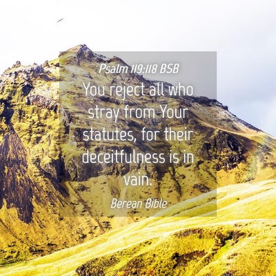 Picture 04 - Psalm 119:118 BSB - You reject all who stray from Your statutes, for - Bible Verse Picture