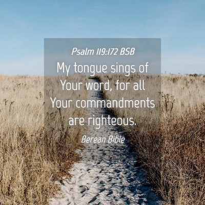 Picture 04 - Psalm 119:172 BSB - My tongue sings of Your word, for all Your - Bible Verse Picture