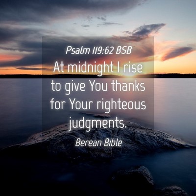Picture 04 - Psalm 119:62 BSB - At midnight I rise to give You thanks for Your - Bible Verse Picture
