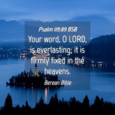 Picture 04 - Psalm 119:89 BSB - Your word, O LORD, is everlasting; it is firmly - Bible Verse Picture
