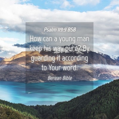 Picture 04 - Psalm 119:9 BSB - How can a young man keep his way pure? By - Bible Verse Picture
