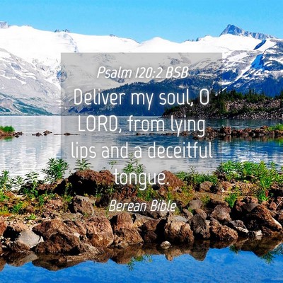 Picture 04 - Psalm 120:2 BSB - Deliver my soul, O LORD, from lying lips and a - Bible Verse Picture