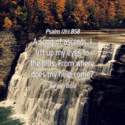 Picture 04 - Psalm 121:1 BSB - A song of ascents. I lift up my eyes to the - Bible Verse Picture