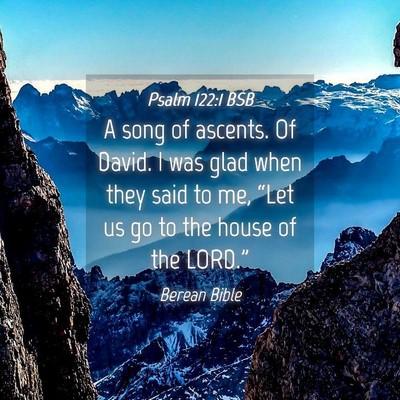 Picture 04 - Psalm 122:1 BSB - A song of ascents. Of David. I was glad when they - Bible Verse Picture