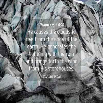Picture 04 - Psalm 135:7 BSB - He causes the clouds to rise from the ends of the - Bible Verse Picture