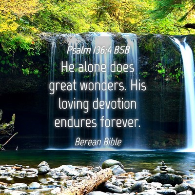 Picture 04 - Psalm 136:4 BSB - He alone does great wonders. His loving devotion - Bible Verse Picture