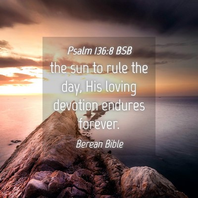 Picture 04 - Psalm 136:8 BSB - the sun to rule the day, His loving devotion - Bible Verse Picture
