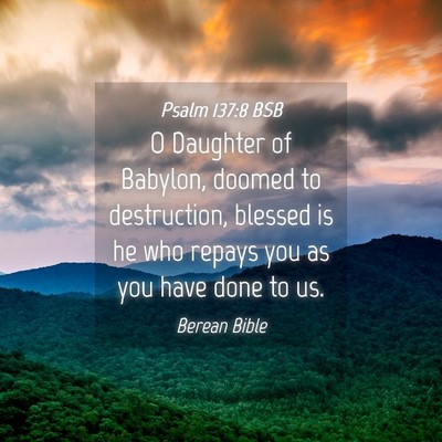 Picture 04 - Psalm 137:8 BSB - O Daughter of Babylon, doomed to destruction, - Bible Verse Picture