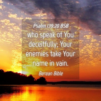 Picture 04 - Psalm 139:20 BSB - who speak of You deceitfully; Your enemies take - Bible Verse Picture