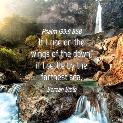 Picture 04 - Psalm 139:9 BSB - If I rise on the wings of the dawn, if I settle - Bible Verse Picture