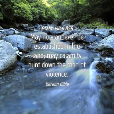 Picture 04 - Psalm 140:11 BSB - May no slanderer be established in the land; may - Bible Verse Picture