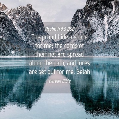 Picture 04 - Psalm 140:5 BSB - The proud hide a snare for me; the cords of their - Bible Verse Picture