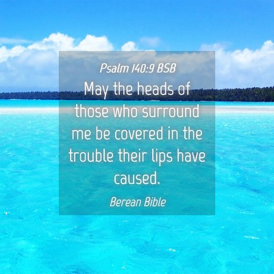 Picture 04 - Psalm 140:9 BSB - May the heads of those who surround me be covered - Bible Verse Picture