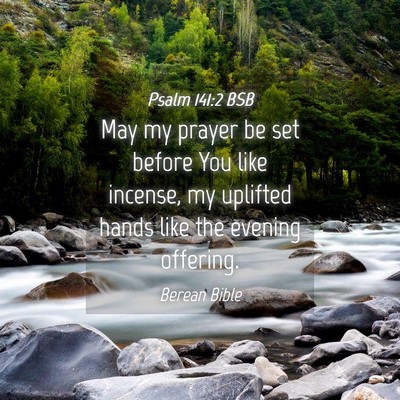 Picture 04 - Psalm 141:2 BSB - May my prayer be set before You like incense, my - Bible Verse Picture
