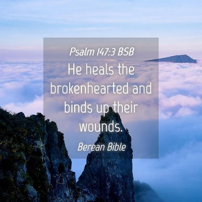Picture 04 - Psalm 147:3 BSB - He heals the brokenhearted and binds up their - Bible Verse Picture