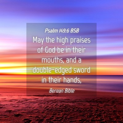 Picture 04 - Psalm 149:6 BSB - May the high praises of God be in their mouths, - Bible Verse Picture